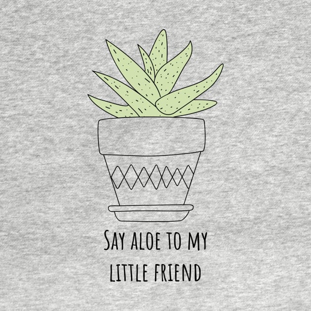 Say Aloe to My Little Friend Funny Succulent Gift by Betty Rose Merch Shoppe